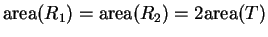 $\mbox{\rm area}(R_1)=\mbox{\rm area}(R_2)=2 \mbox{\rm area}(T)$