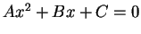 $Ax^2 + Bx + C = 0$