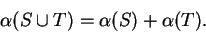 \begin{displaymath}\alpha (S\cup T)=\alpha (S)+\alpha (T).\end{displaymath}