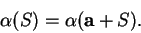 \begin{displaymath}\alpha (S)=\alpha (\mbox{{\bf a}}+ S).\end{displaymath}