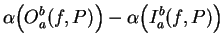 $\displaystyle {\alpha \Big(O_a^b(f,P)\Big)-\alpha \Big( I_a^b (f,P)\Big)}\mbox{{}}$