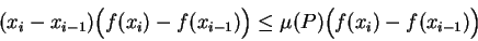 \begin{displaymath}(x_i-x_{i-1})\Big(f(x_i)-f(x_{i-1})\Big)\leq\mu (P)\Big(
f(x_i)-f(x_{i-1})\Big)\end{displaymath}