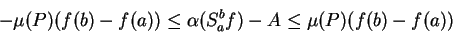 \begin{displaymath}
-\mu(P)(f(b) - f(a)) \leq
\alpha(S_a^b f) - A \leq
\mu(P)(f(b) - f(a))
\end{displaymath}