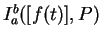 $I_a^b([f(t)],P)$