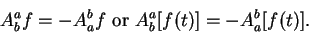 \begin{displaymath}A_b^af=-A_a^bf \mbox{ or } A_b^a[f(t)]=-A_a^b[f(t)].\end{displaymath}