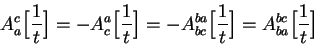 \begin{displaymath}A_a^c\Big[{1\over t}\Big]=-A_c^a\Big[{1\over t}\Big]=-A_{bc}^{ba}\Big[{1\over
t}\Big]=A_{ba}^{bc}\Big[{1\over t}\Big]\end{displaymath}