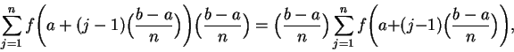 \begin{displaymath}\displaystyle {\sum_{j=1}^{n}f\Bigg(a+(j-1)\Big( {{b-a}\over ...
...
\sum_{j=1}^{n}f\Bigg(a+(j-1)\Big( {{b-a}\over n}\Big)\Bigg),\end{displaymath}