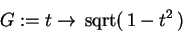 \begin{displaymath}
{G} := {t} \rightarrow  {\rm sqrt}( 1 - {t}^{2} )
\end{displaymath}