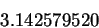 \begin{displaymath}
3.142579520
\end{displaymath}