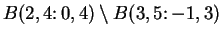 $B(2,4\colon 0,4)\setminus
B(3,5\colon
-1,3)$