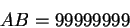 \begin{displaymath}AB=99999999\end{displaymath}