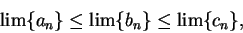 \begin{displaymath}\lim \{a_n\} \leq \lim \{b_n\} \leq \lim \{c_n\}, \end{displaymath}