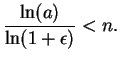 $\displaystyle {\ln(a) \over \ln(1+\epsilon)} < n.$