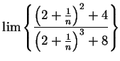 $\displaystyle {\lim\left\{ {{\left(2+{1\over n}\right)^2+4}\over
{\left(2+{1\over
n}\right)^3+8}}\right\}}$