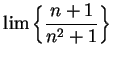 $\displaystyle {\lim\left\{ {{n+1}\over {n^2+1}}\right\}}$