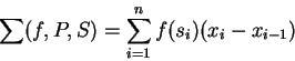 \begin{displaymath}\sum (f,P,S)=\sum_{i=1}^n f(s_i)(x_i-x_{i-1})\end{displaymath}