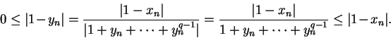 \begin{displaymath}0 \leq \vert 1 - y_n\vert ={\vert 1-x_n\vert \over \vert 1+y_...
...n\vert \over 1+y_n+\cdots +y_n^{q-1}} \leq \vert 1 - x_n\vert.
\end{displaymath}