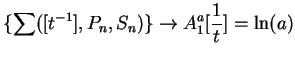 $\displaystyle {\{\sum ([t^{-1}],P_n,S_n)\}\to A_1^a[{1\over t}]=\ln
(a)}$
