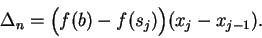 \begin{displaymath}\Delta_n=\Big( f(b)-f(s_j)\Big)(x_j-x_{j-1}).\end{displaymath}