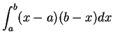 $\displaystyle { \int_a^b(x-a)(b-x) dx }$