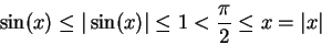 \begin{displaymath}\sin (x)\leq \vert\sin (x)\vert\leq 1<{\pi\over 2}\leq x=\vert x\vert\end{displaymath}