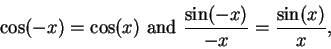 \begin{displaymath}\cos(-x) = \cos(x) \mbox{ and }{\sin(-x) \over -x} = {\sin(x) \over x},\end{displaymath}