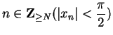 $\displaystyle {n\in\mbox{{\bf Z}}_{\geq N}
(\vert x_n\vert<{\pi\over 2}})$