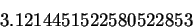 \begin{displaymath}
3.1214451522580522853
\end{displaymath}