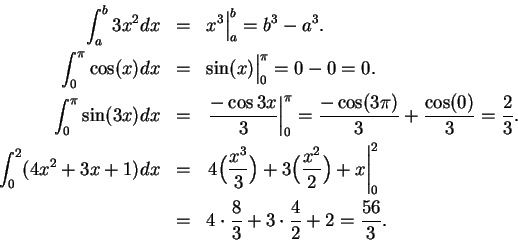 \begin{eqnarray*}
\int_a^b 3x^2 dx &=& x^3\Big\vert _a^b=b^3-a^3.\\
\int_0^\pi ...
...t _0^2\\
&=& 4\cdot{8\over 3}+3\cdot{4\over 2}+2={{56}\over 3}.
\end{eqnarray*}