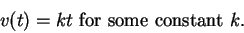 \begin{displaymath}v(t)=kt \mbox{ for some constant } k.\end{displaymath}