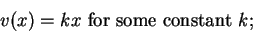 \begin{displaymath}v(x)=kx \mbox{ for some constant } k;\end{displaymath}