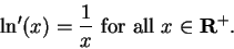 \begin{displaymath}\ln^\prime (x)={1\over x} \mbox{ for all } x\in\mbox{${\mbox{{\bf R}}}^{+}$}.\end{displaymath}