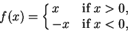 \begin{displaymath}f(x)=\cases{ x &if $x>0$,\cr -x &if $x<0$,\cr}\end{displaymath}