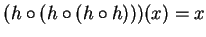 $(h\circ (h\circ (h\circ h)))(x) = x$