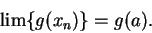 \begin{displaymath}
\lim \{g(x_n)\} = g(a).
\end{displaymath}