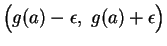 $\Big(
g(a)-\epsilon,\; g(a)+\epsilon\Big)$