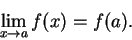 \begin{displaymath}\lim_{x\to a}f(x)=f(a).\end{displaymath}