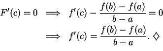 \begin{eqnarray*}
F^\prime (c)=0 &\mbox{$\Longrightarrow$}& f^\prime (c)-{{f(b)-...
...f^\prime (c)={{f(b)-f(a)}\over {b-a}}.\mbox{ $\diamondsuit$}\cr
\end{eqnarray*}