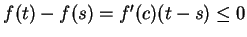 $f(t)-f(s)=f^\prime
(c)(t-s)\leq 0$