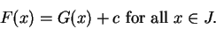 \begin{displaymath}F(x)=G(x)+c \mbox{ for all } x\in J.\end{displaymath}