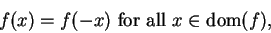 \begin{displaymath}f(x)=f(-x) \mbox{ for all } x\in\mbox{{\rm dom}}(f),\end{displaymath}