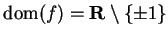 $\mbox{{\rm dom}}(f)=\mbox{{\bf R}}\setminus \{\pm
1\}$