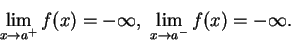 \begin{displaymath}\lim_{x\to a^+}f(x)=-\infty,\; \lim_{x\to a^-} f(x)=-\infty.\end{displaymath}