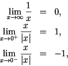 \begin{eqnarray*}
\lim_{x\to \infty} {1\over x} & =& 0,\\
\lim_{x\to 0^+} {x\ov...
...rt}} & =& 1,\\
\lim_{x\to 0^-} {x\over {\vert x\vert}} & =& -1,
\end{eqnarray*}