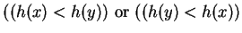 $\displaystyle (( h(x) < h(y) )\mbox{ or }((h(y) < h(x)) \mbox{{}}$