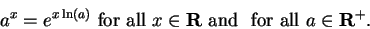 \begin{displaymath}a^x = e^{x\ln(a)} \mbox{ for all }x\in\mbox{{\bf R}}\mbox{ and }\mbox{ for all }a\in\mbox{${\mbox{{\bf R}}}^{+}$}.\end{displaymath}