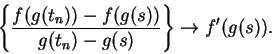 \begin{displaymath}\left\{ \frac{f(g(t_n)) - f(g(s))}{g(t_n) - g(s)}\right \} \to f'(g(s)). \end{displaymath}