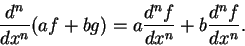 \begin{displaymath}{d^n \over dx^n}(af+bg) = a {d^{n}f \over dx^n} + b{ d^n f \over dx^n}.\end{displaymath}