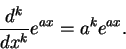 \begin{displaymath}
{d^k\over dx^k} e^{ax} = a^k e^{ax}.
\end{displaymath}