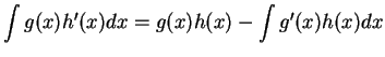 $\displaystyle \int g(x) h'(x) dx = g(x)h(x)-\int g'(x)h(x) dx$